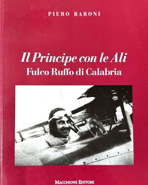 Piero Baroni, «Il Principe con le Ali. Fulco Ruffo di Calabria», Macchione Editore.