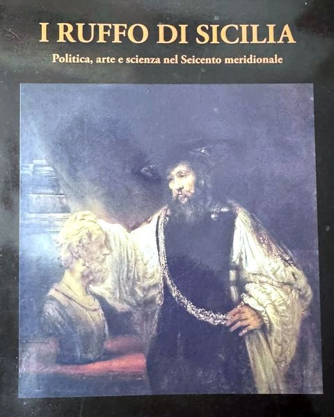 Maria Concetta Calabrese, «I Ruffo di Sicilia. Politica, arte e scienza nel Seicento meridionale», C.U.E.C.M.