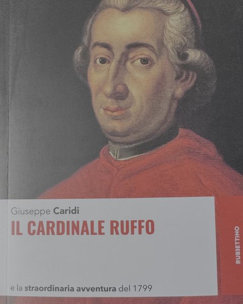 Giuseppe Caridi, «Il cardinale Ruffo e la straordinaria avventura del 1799», Rubbettino.