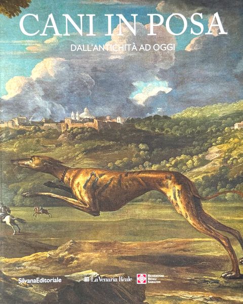 «Cani in posa. Dall'antichità ad oggi», Silvana Editoriale, La Venaria Reale.
