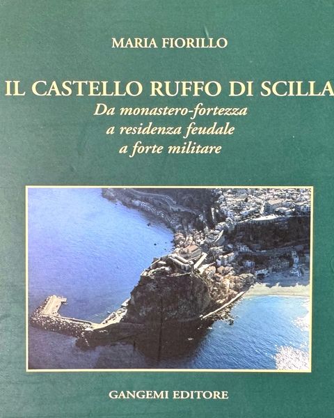 Maria Fiorillo, «Il castello Ruffo di Scilla. Da monastero-fortezza a residenza feudale a forte militare», Gangemi Editore.