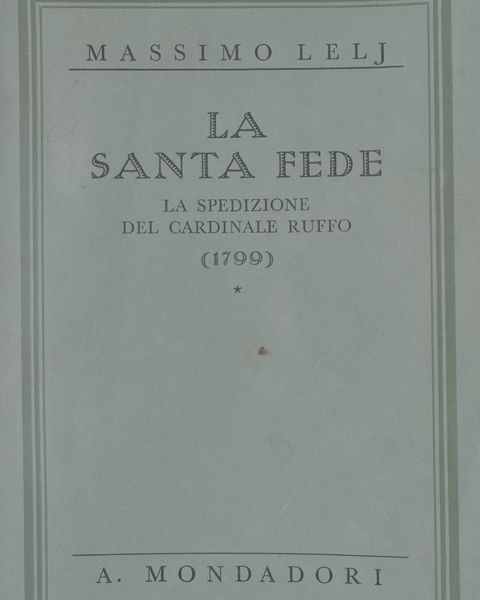 Massimo Lelj, «La Santa Fede. La spedizione del cardinale Ruffo (1799)», A. Mondadori.
