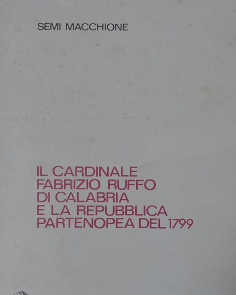 Semi Macchione, «Il cardinale Fabrizio Ruffo di Calabria e la Repubblica Partenopea del 1799», Editrice Intercontinentalia.
