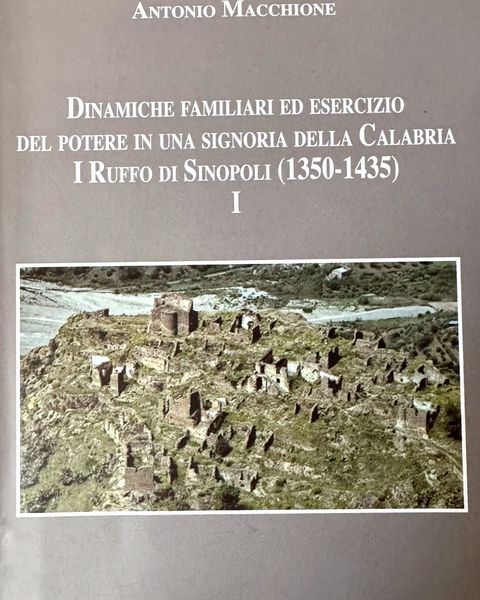 Antonio Macchione, «Dinamiche familiari ed esercizio del potere in una signoria della Calabria. I Ruffo di Sinopoli (1350–1435)», vol. I, Adda Editore.