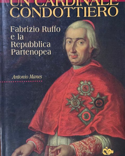 Antonio Manes, «Un cardinale condottiero. Fabrizio Ruffo e la Repubblica Partenopea», Jouvence.